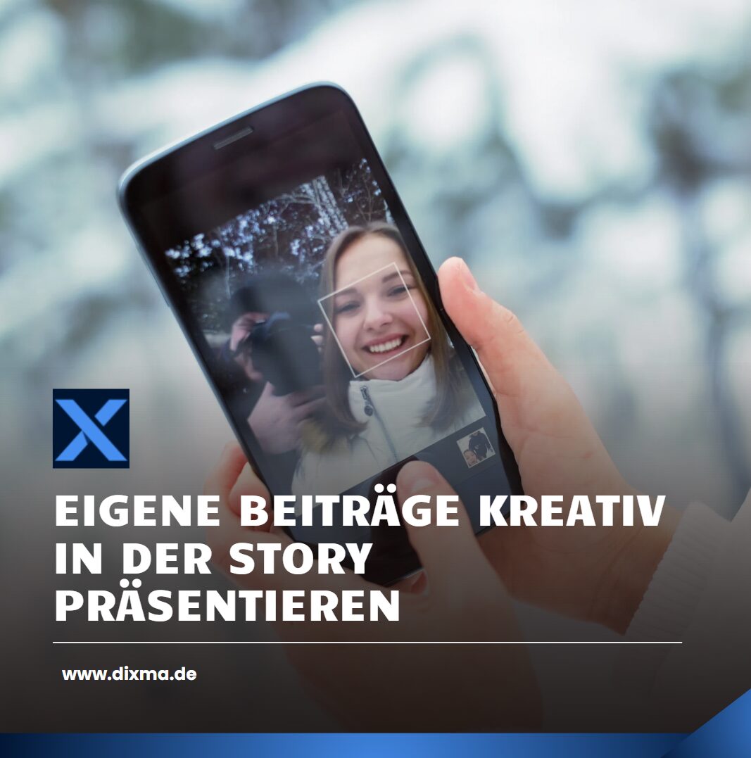 Eigene Beiträge kreativ in der Story präsentieren