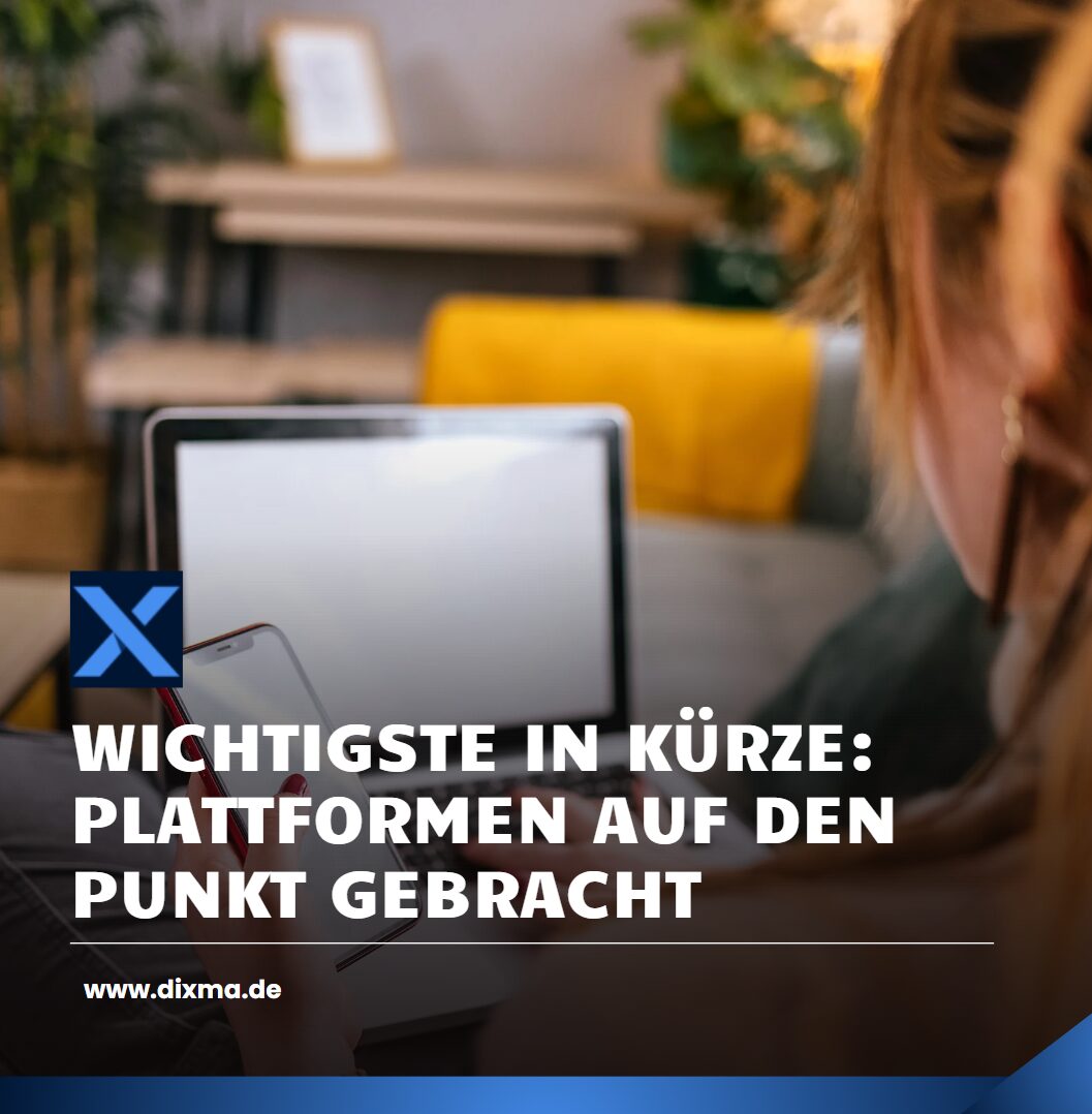 Wichtigste in Kürze Plattformen auf den Punkt gebracht