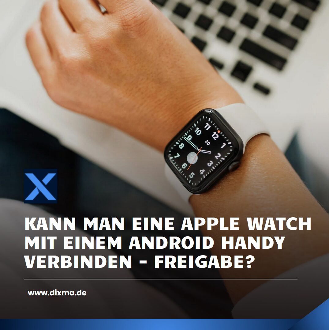 Kann man eine Apple Watch mit einem Android Handy verbinden - Freigabe?