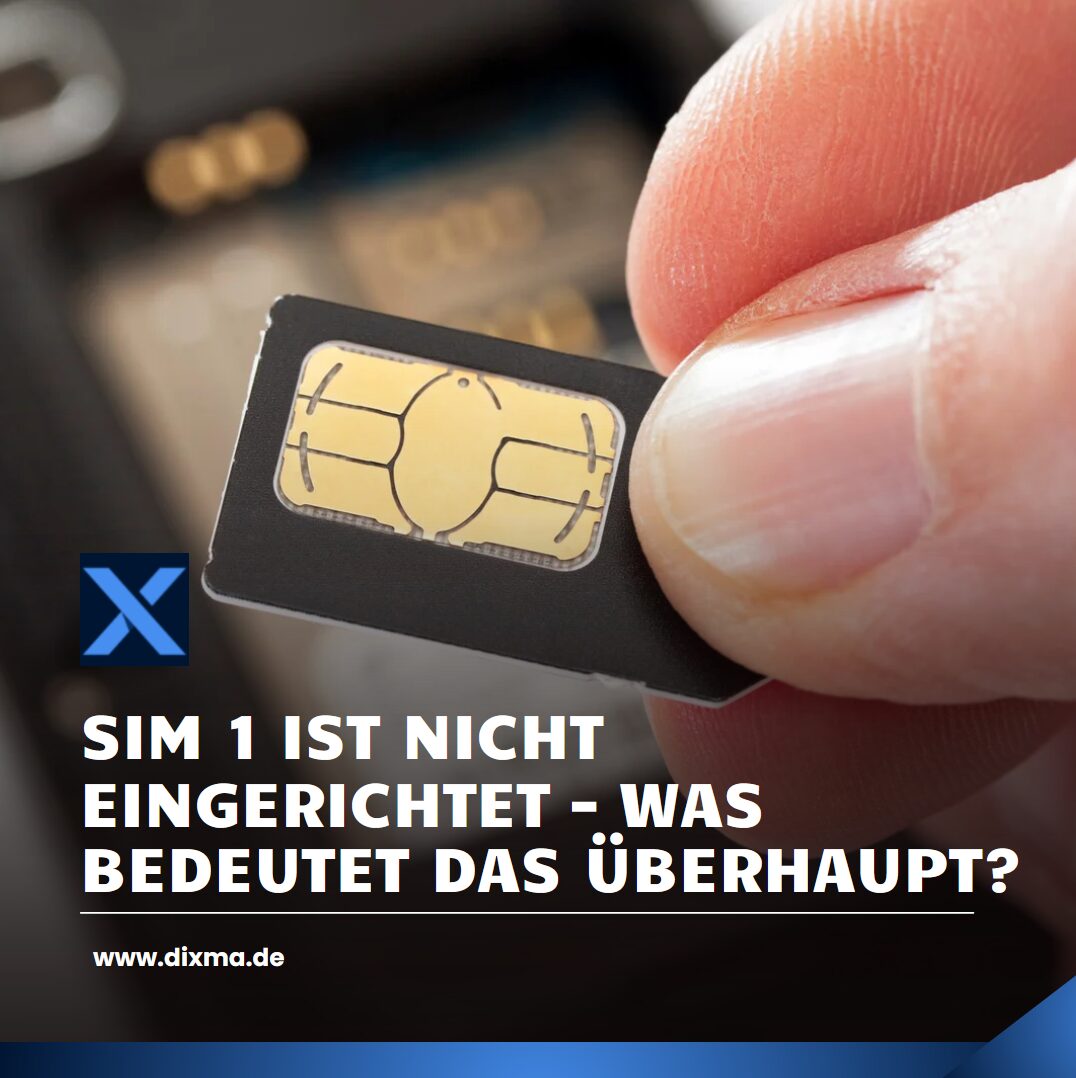 SIM 1 ist nicht eingerichtet – was bedeutet das überhaupt?