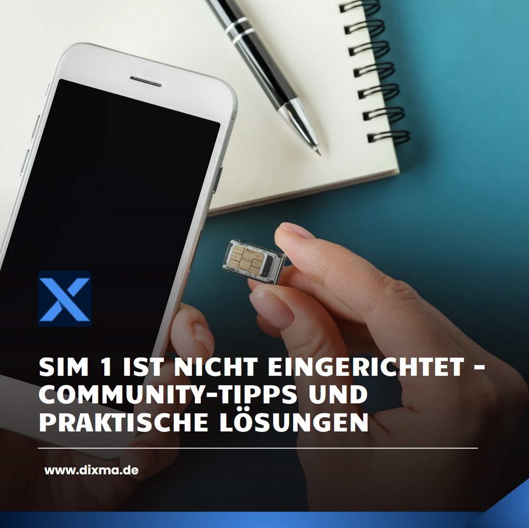 SIM 1 ist nicht eingerichtet - Community-Tipps und praktische Lösungen 