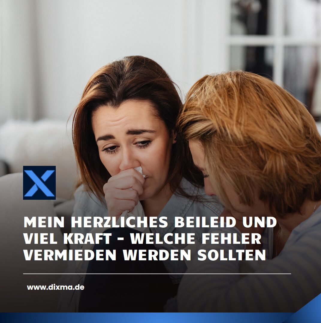 Mein herzliches Beileid und viel Kraft - welche Fehler vermieden werden sollten Mein herzliches Beileid und viel Kraft - welche Fehler vermieden werden sollten
